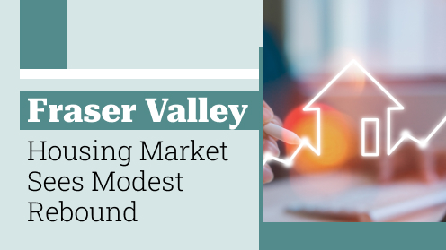 Fraser Valley Housing Market Sees Modest Rebound