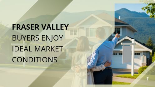 Fraser Valley Buyers Enjoy Ideal Market Conditions