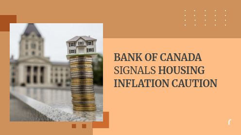 Bank of Canada Signals Housing Inflation Caution
