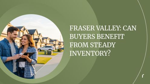 Fraser Valley: Can Buyers Benefit From Steady Inventory?