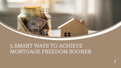 5 Smart Ways to Achieve Mortgage Freedom Sooner
