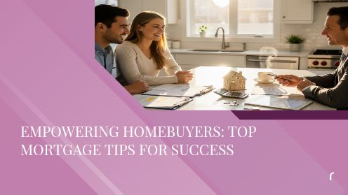 Empowering Homebuyers: Top Mortgage Tips for Success